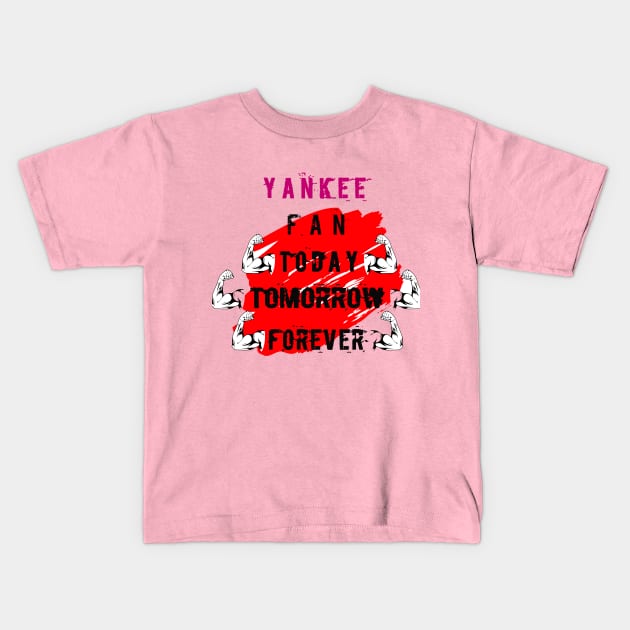 yankee fan today tomorrow forever Kids T-Shirt by Anisriko